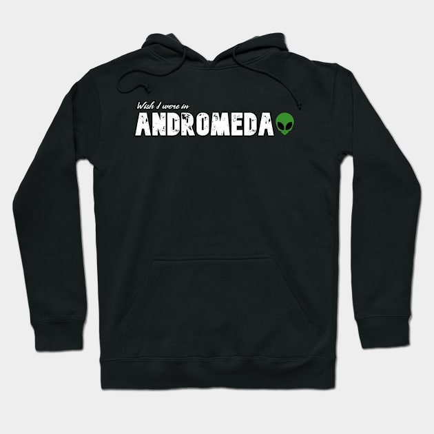 Wish I were in Andromeda Hoodie by Wanderlusting